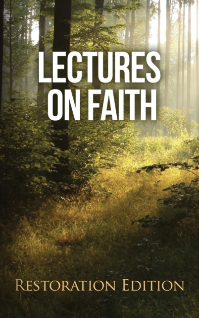 Lectures on Faith : Restoration Edition, Hardback Book