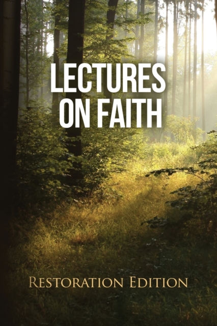 Lectures on Faith : Restoration Edition, Paperback / softback Book