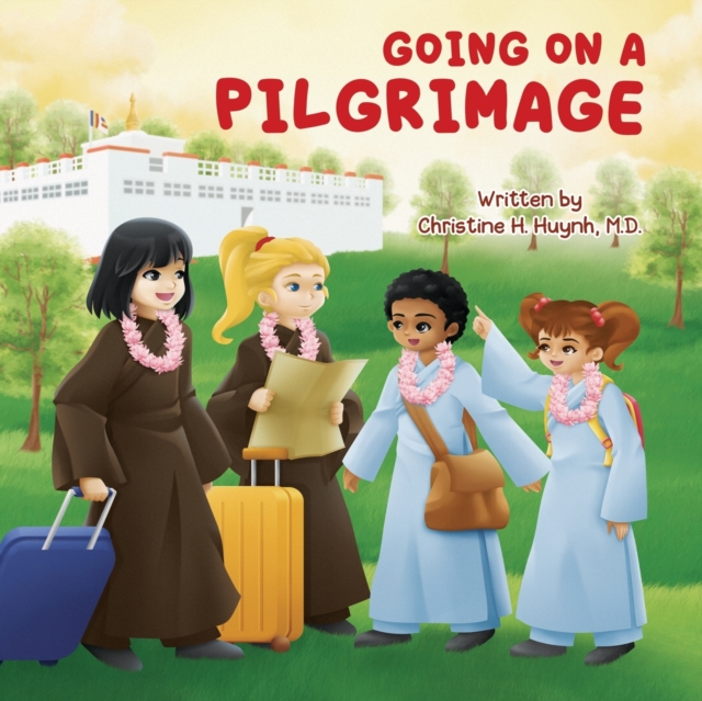Going on a Pilgrimage : Teach Kids The Virtues Of Patience, Kindness, And Gratitude From A Buddhist Spiritual Journey - For Children To Experience Their Own Pilgrimage in Buddhism!, Paperback / softback Book