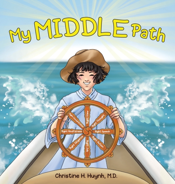 My Middle Path : The Noble Eightfold Path Teaches Kids To Think, Speak, And Act Skillfully - A Guide For Children To Practice in Buddhism!, Hardback Book