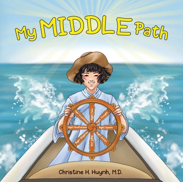 My Middle Path : The Noble Eightfold Path Teaches Kids To Think, Speak, And Act Skillfully - A Guide For Children To Practice in Buddhism!, Paperback / softback Book