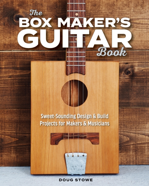 The Box Maker's Guitar Book : Sweet-Sounding Design & Build Projects for Makers & Musicians, Paperback / softback Book