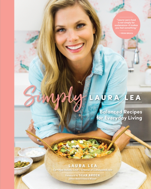 Simply Laura Lea : Balanced Recipes for Everyday Living, Hardback Book