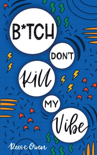 B*tch Don't Kill My Vibe : How To Stop Worrying, End Negative Thinking, Cultivate Positive Thoughts, And Start Living Your Best Life, Paperback / softback Book