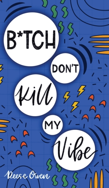 B*tch Don't Kill My Vibe : How To Stop Worrying, End Negative Thinking, Cultivate Positive Thoughts, And Start Living Your Best Life, Hardback Book