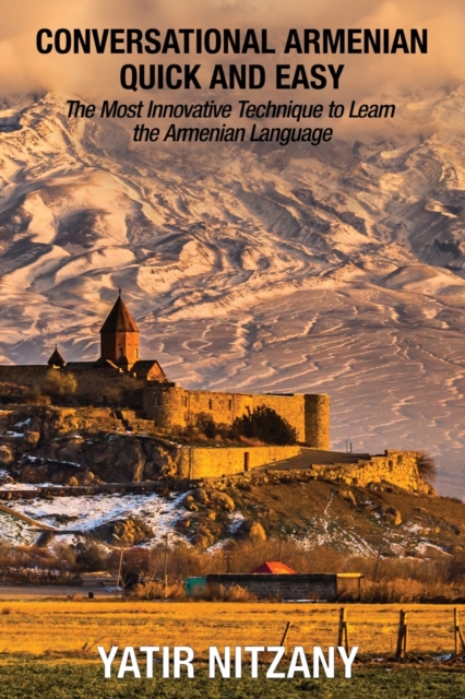 Conversational Armenian Quick and Easy : The Most Innovative Technique to Learn the Armenian Language, Paperback / softback Book