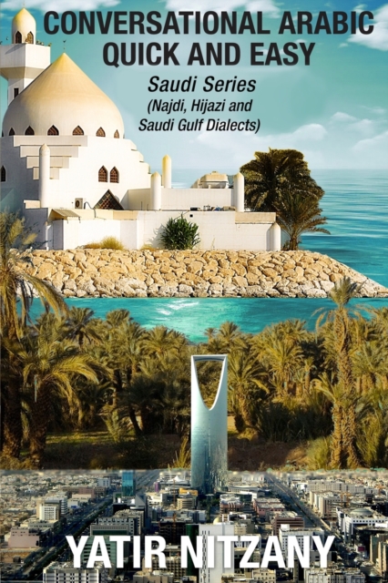 Conversational Arabic Quick and Easy : Saudi Series: Najdi Dialect, Hijazi Dialect, Saudi Gulf Arabic Dialect, Paperback / softback Book