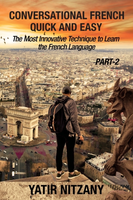 Conversational French Quick and Easy - PART II : The Most Innovative and Revolutionary Technique to Learn the French Language., Paperback / softback Book