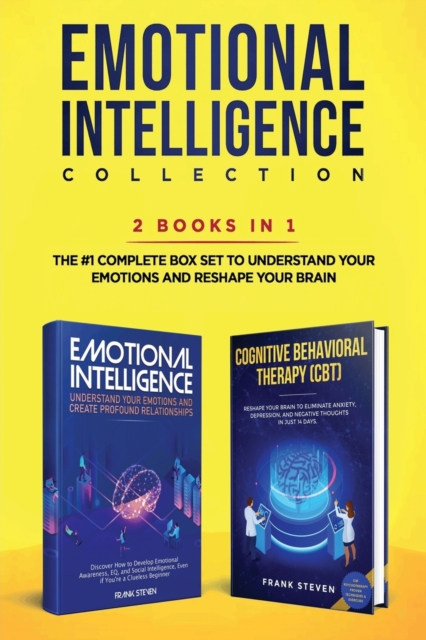 Emotional Intelligence Collection 2-in-1 Bundle : Emotional Intelligence + Cognitive Behavioral Therapy (CBT) - The #1 Complete Box Set to Understand Your Emotions and Reshape Your Brain, Paperback / softback Book