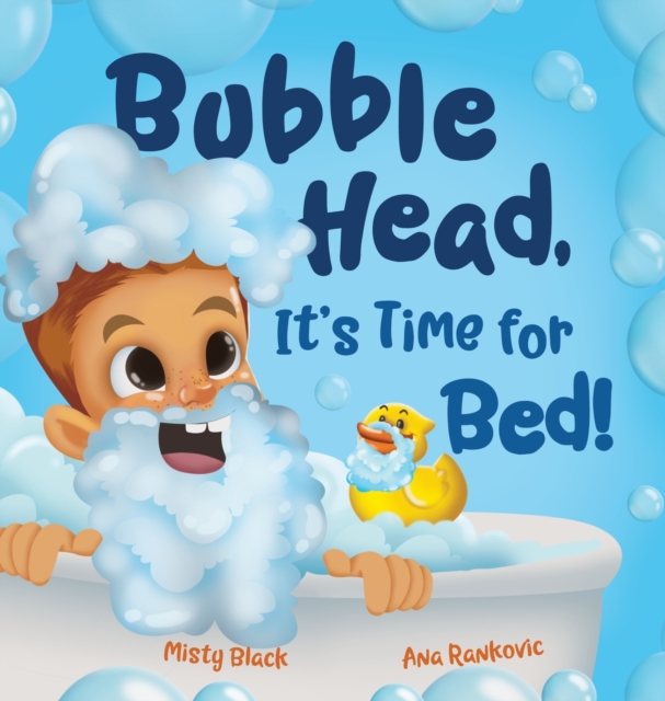 Bubble Head, It's Time for Bed! : A fun way to learn days of the week, hygiene, and a bedtime routine. Ages 4-7., Hardback Book