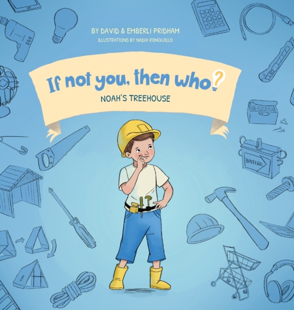 Noah's Treehouse Book 2 in the If Not You Then Who? series that shows kids 4-10 how ideas become useful inventions (8x8 Print on Demand Hard Cover), Hardback Book