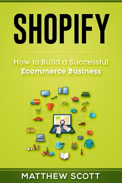 Shopify : How to Build a Successful Ecommerce Business, Paperback / softback Book