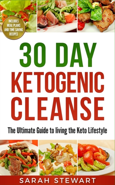 30 Day Ketogenic Cleanse : The Ultimate Guide to Living the Keto Lifestyle, Paperback / softback Book