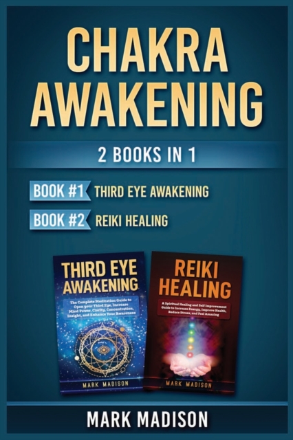 Chakra Awakening : 2 Books in 1 (Third Eye Awakening, Reiki Healing), Paperback / softback Book