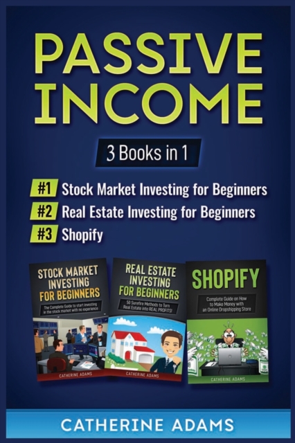 Passive Income : 3 Books in 1: Stock Market Investing for Beginners, Real Estate Investing for Beginners and Shopify, Paperback / softback Book