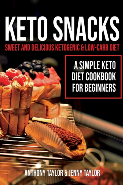 Keto Snacks : Sweet and Delicious Ketogenic & Low-Carb Diet - A Simple Keto Diet Cookbook for Beginners, Paperback / softback Book