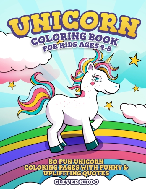 Unicorn Coloring Book for Kids Ages 4-8 : 50 Fun Unicorn Coloring Pages With Funny & Uplifting Quotes, Paperback / softback Book