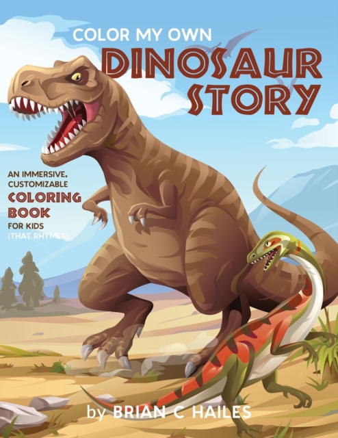 Color My Own Dinosaur Story : An Immersive, Customizable Coloring Book for Kids (That Rhymes!), Paperback / softback Book