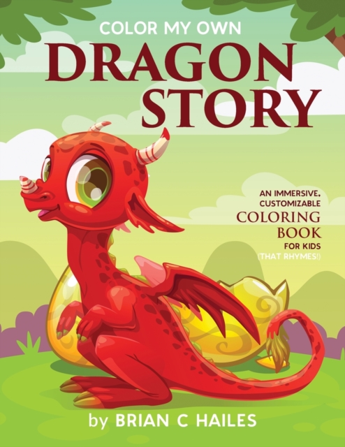 Color My Own Dragon Story : An Immersive, Customizable Coloring Book for Kids (That Rhymes!), Paperback / softback Book