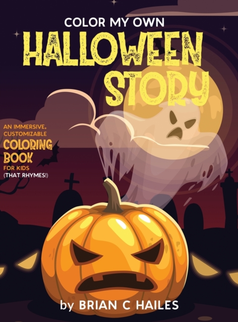 Color My Own Halloween Story : An Immersive, Customizable Coloring Book for Kids (That Rhymes!), Hardback Book