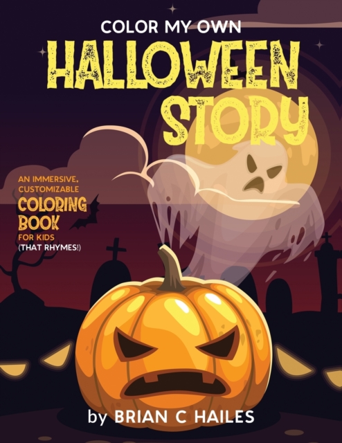 Color My Own Halloween Story : An Immersive, Customizable Coloring Book for Kids (That Rhymes!), Paperback / softback Book