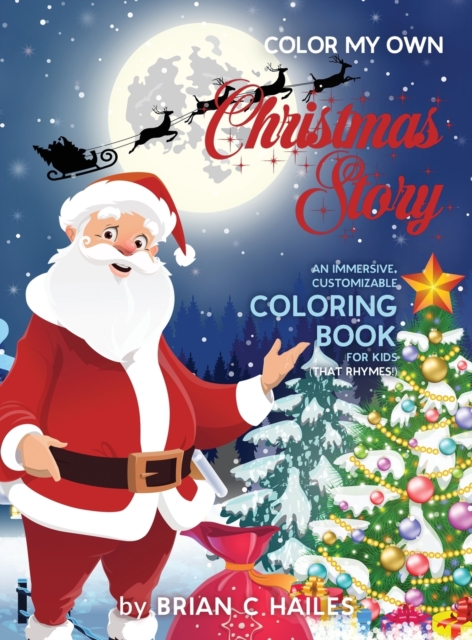 Color My Own Christmas Story : An Immersive, Customizable Coloring Book for Kids (That Rhymes!), Hardback Book