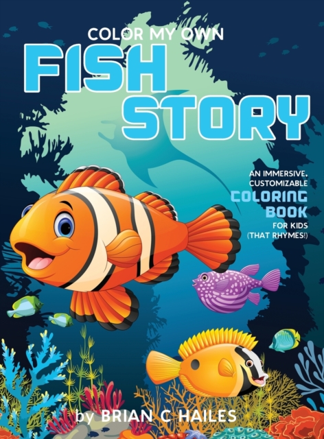 Color My Own Fish Story : An Immersive, Customizable Coloring Book for Kids (That Rhymes!), Hardback Book