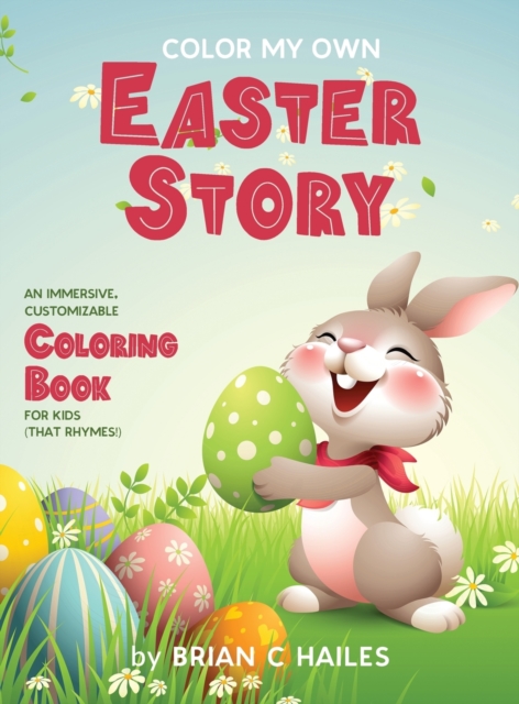 Color My Own Easter Story : An Immersive, Customizable Coloring Book for Kids (That Rhymes!), Hardback Book