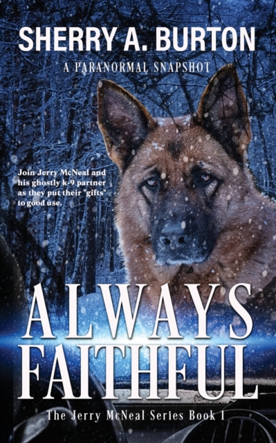 Always Faithful : Join Jerry McNeal And His Ghostly K-9 Partner As They Put Their "Gifts" To Good Use., Paperback / softback Book