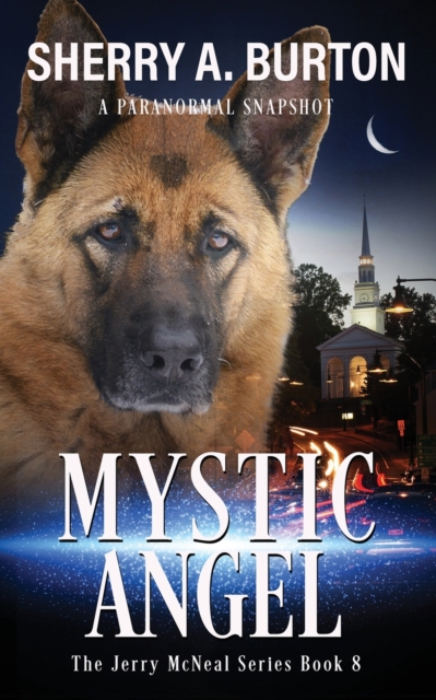 Mystic Angel : Join Jerry McNeal And His Ghostly K-9 Partner As They Put Their "Gifts" To Good Use., Paperback / softback Book