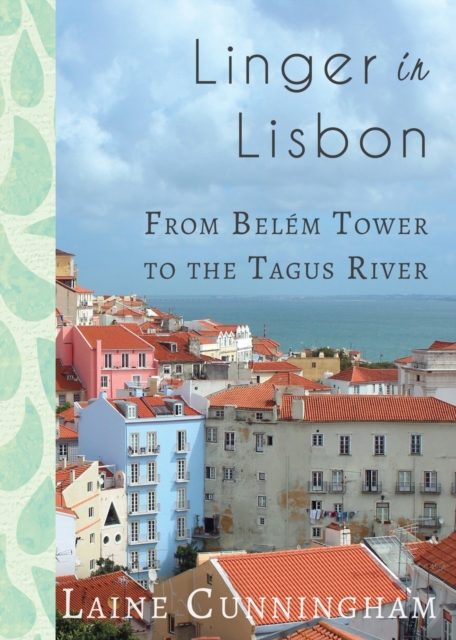 Linger in Lisbon : From Belem Tower to the Tagus River, Paperback / softback Book