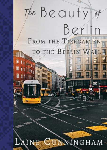 The Beauty of Berlin : From the Tiergarten to the Berlin Wall, Paperback / softback Book