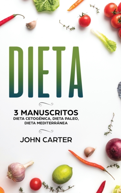 Dieta : 3 Manuscritos - Dieta Cetogenica, Dieta Paleo, Dieta Mediterranea (Libro en Espanol/Diet Book Spanish Version), Hardback Book