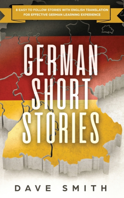 German Short Stories : 8 Easy to Follow Stories with English Translation For Effective German Learning Experience, Hardback Book