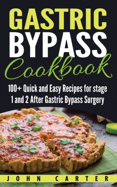Gastric Bypass Cookbook : 100+ Quick and Easy Recipes for stage 1 and 2 After Gastric Bypass Surgery, Hardback Book