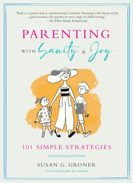 Parenting with Sanity & Joy : 101 Simple Strategies, Paperback / softback Book