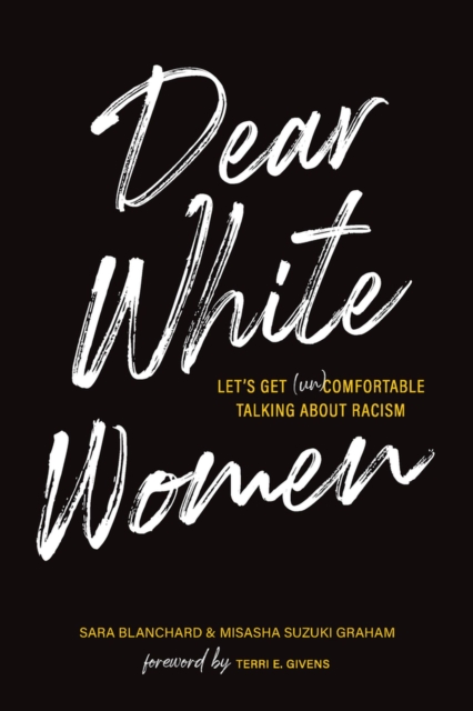 Dear White Women : Let's Get (Un)comfortable Talking about Racism, Paperback / softback Book