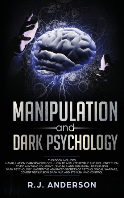 Manipulation and Dark Psychology : 2 Manuscripts - How to Analyze People and Influence Them to Do Anything You Want ... NLP, and Dark Cognitive Behavioral Therapy, Hardback Book