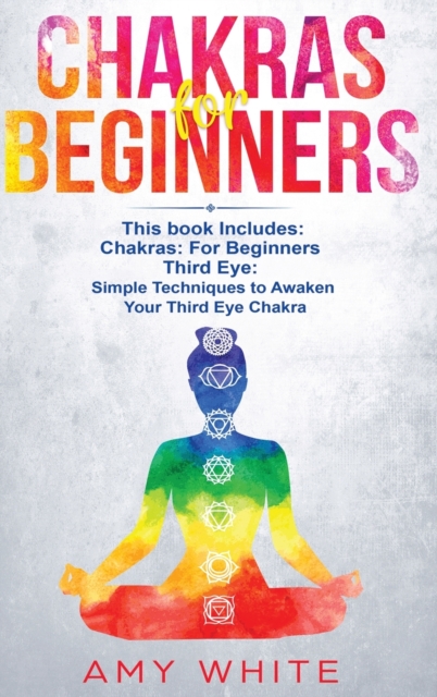 Chakras : & The Third Eye - How to Balance Your Chakras and Awaken Your Third Eye With Guided Meditation, Kundalini, and Hypnosis, Hardback Book
