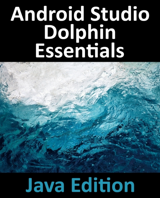 Android Studio Dolphin Essentials - Java Edition, Paperback / softback Book