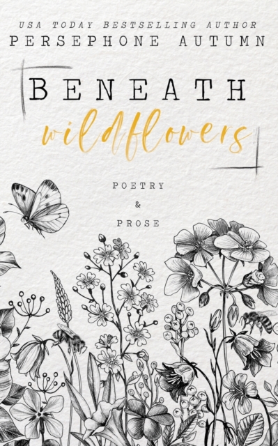 Beneath Wildflowers : A Collection of Poetry and Prose, Paperback / softback Book