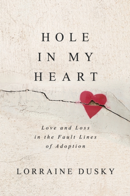 Hole in My Heart : Love and Loss in the Fault Lines of Adoption, Paperback / softback Book