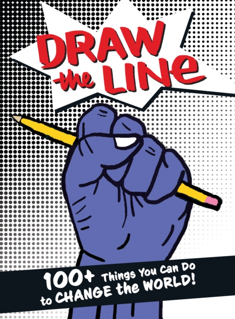 Draw The Line : 100+ Things You Can Do To Change The World!, Paperback / softback Book