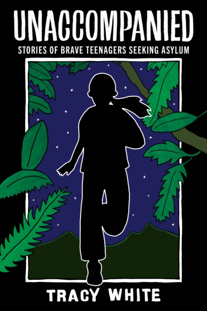 Unaccompanied : Stories of Brave Teenagers Seeking Asylum, Paperback / softback Book