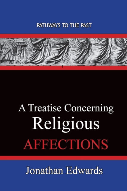 A Treatise Concerning Religious Affections : Pathways To The Past, Paperback / softback Book