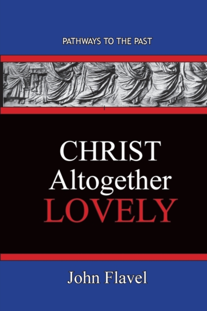Christ Altogether Lovely : Pathways To The Past, Paperback / softback Book