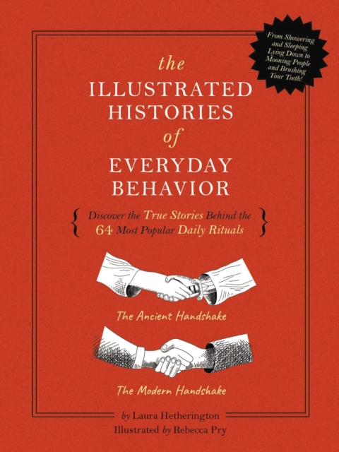 The Illustrated Histories of Everyday Behavior : Discover the True Stories Behind the 64 Most Popular Daily Rituals, Hardback Book