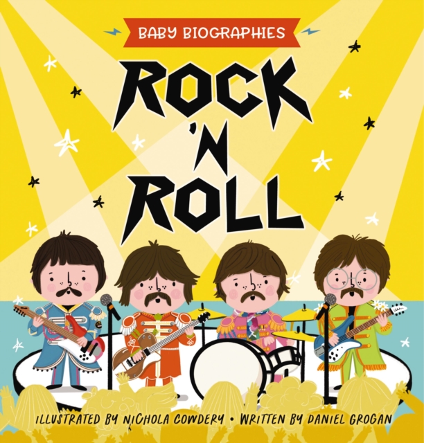 Rock and Roll - Baby Biographies : A Baby's Introduction to the 24 Greatest Rock Bands of All Time!, Board book Book