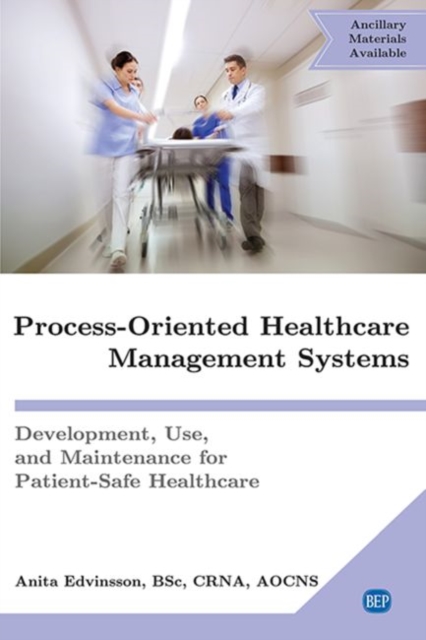 Process-Oriented Healthcare Management Systems : Development, Use, and Maintenance for Patient-Safe Healthcare, Paperback / softback Book