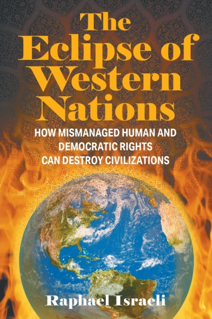 The Eclipse of Western Nations : How Mismanaged Human and Democratic Rights Can Destroy Civilizations, Paperback / softback Book